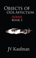 Objects Of Our Affection: Azrael 1543121950 Book Cover