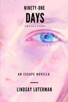 Ninety-One Days: An Escape Novella: Krista's Story 1546336273 Book Cover