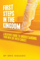 FIRST STEPS IN THE KINGDOM:: A Believers Guide to Understanding Their New Life with Christ B0CMYN6M2F Book Cover