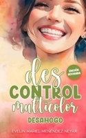 Descontrol Multicolor Desahogo (Spanish Edition) B0C9SDNB3N Book Cover