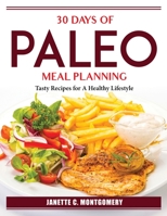 30 Days Of Paleo Meal Planning: Tasty Recipes for A Healthy Lifestyle 1804386014 Book Cover