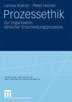 Prozessethik: Zur Organisation Ethischer Entscheidungsprozesse 3531172506 Book Cover