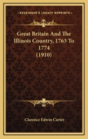 Great Britain and the Illinois Country, 1763 to 1774 0526843616 Book Cover