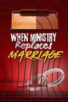 When Ministry Replaces Marriage: A Faith-Based Wake-Up Call for Pastors & Leaders B0GGZ1DXL7 Book Cover