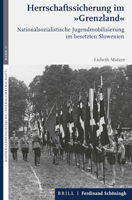 Herrschaftssicherung Im Grenzland: Nationalsozialistische Jugendmobilisierung Im Besetzten Slowenien (Nationalsozialistische Volksgemeinschaft, 11) 3506791850 Book Cover