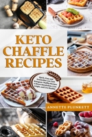 Keto Chaffle Recipes: Quick, Easy, and Irresistible Low Carb Ketogenic Waffles Recipes to Boost Metabolism, Lose weight, and Live Healthy B08C9986NG Book Cover