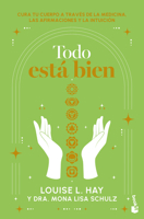 Todo Está Bien: Tú Puedes Curar Tu Cuerpo a Través de la Medicina, Las Afirmaciones y la Intuición / All Is Well 6073924577 Book Cover