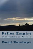 Fallen Empire: Maximilian in Mexico 1539524256 Book Cover