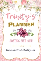 Trinity personalized Name undated Daily and monthly planner/organizer: Sorting Shit Out funny Planner, 6 months,1 day per page. Daily Schedule, Goals, To-Dos, Assignments and Tasks Gratitude section, 1654580805 Book Cover