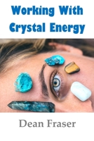 Working With Crystal Energy: Crystal Heal for Yourself and Others 1499506775 Book Cover