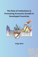 The Role of Institutions in Promoting Economic Growth in Developed Countries 9360140651 Book Cover