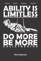 Calisthenics "Ability is Limitless Notebook: Dot Grid Journal/Logbook for fitness enthusiasts, who love the street workout sport around self-weight exercises 1708459200 Book Cover