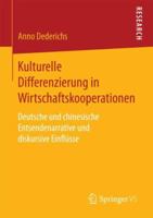 Kulturelle Differenzierung in Wirtschaftskooperationen: Deutsche Und Chinesische Entsendenarrative Und Diskursive Einfl�sse 3658201169 Book Cover