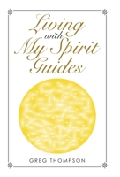 Living with My Spirit Guides 1982256893 Book Cover