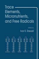 Trace Elements, Micronutrients, and Free Radicals (Contemporary Issues in Biomedicine, Ethics, and Society) 1461267544 Book Cover