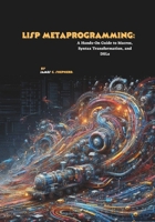 Lisp Metaprogramming: A Hands-On Guide to Macros, Syntax Transformation, and DSLs B0FV1WDYGD Book Cover