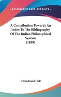 A Contribution Towards an Index to the Bibliography of the Indian Philosophical Systems 9353926971 Book Cover