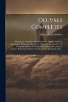 Oeuvres Complètes: Réunies Pour Le Première Fois Dans Un Ordre Logique Et Analogique, Renfermant Ses Divers Opuscules Ascétiques Et Un Trèsgrand ... Manuscrits Autographes Ou... 1021827886 Book Cover