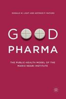 Good Pharma: The Public-Health Model of the Mario Negri Institute 1349678406 Book Cover