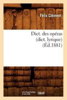 Dict. Des Opa(c)Ras (Dict. Lyrique) (A0/00d.1881) 2012649580 Book Cover