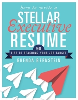 How to Write a Stellar Executive Resume: 50 Tips to Reaching Your Job Target 1510729291 Book Cover