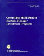 Controlling Misfit Risk in Multiple-Manager Investment Programs (Research Foundation of AIMR and Blackwell Series in Finance) 0943205433 Book Cover