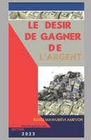 LE DESIR DE GAGNER DE L’ARGENT (French Edition) 2959044843 Book Cover