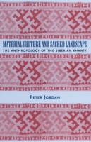 Material Culture and Sacred Landscape: The Anthropology of the Siberian Khanty 0759102775 Book Cover
