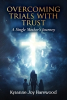 Overcoming Trials With Trust: A Single Mother's Journey B0FNJL89MR Book Cover