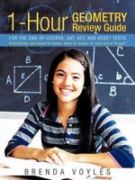 1-Hour Geometry Review Guide for the End-Of-Course, SAT, ACT, and Asset Tests: Everything You Need to Know, Want to Know, or Just Plain Forgot! 1463431481 Book Cover