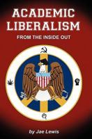 Academic Liberalism:: From the Inside Out 1453732047 Book Cover