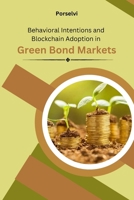 Behavioral Intentions and Blockchain Adoption in Green Bond Markets B0CW3MX41R Book Cover
