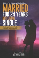 Married For 24 Years But Living Single: The Simple Strategy To Be Delivered From The Mess 1513692135 Book Cover