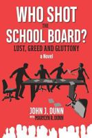 Who Shot the School Board?: Lust, Greed and Gluttony 1732708509 Book Cover