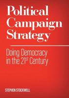 Political Campaign Strategy: Doing Democracy in the 21st Century 174097106X Book Cover