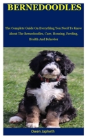 Bernedoodles: The Complete Guide On Everything You Need To Know About The Bernedoodles, Care, Housing, Feeding, Health And Behavior 1712250086 Book Cover