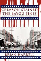 Crimson Stained the Bayou Pines: A Novel of Political Struggle in the Deep South 1450263852 Book Cover