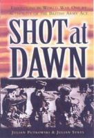 Shot at Dawn: Executions in World War One by Authority of the British Army Act 0850522951 Book Cover