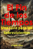El Fin de los Tiempos: Un Guía para los Sobrevivientes (Spanish Edition) B0DR916N5B Book Cover