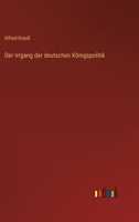 Der Irrgang Der Deutschen K Nigspolitik 3846008486 Book Cover