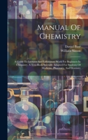 Manual Of Chemistry: A Guide To Lectures And Laboratory Work For Beginners In Chemistry. A Text-book Specially Adapted For Students Of Medicine, Pharmacy, And Dentistry 101838894X Book Cover