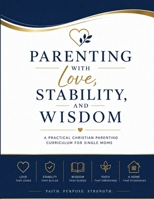 Parenting With Love, Stability, And Wisdom B0H7F5J34P Book Cover