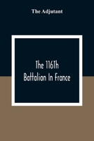 The 116th Battalion in France 9354308643 Book Cover