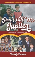 Don't Call Me Jupiter — Book Three "Wheel in the Sky": Memoir of a Reluctant Hippie Kid B0BFWJNN71 Book Cover