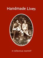 Handmade Lives: A Collective Memoir 0915090155 Book Cover