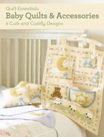 Baby Quilts and Accessories: 6 Cute and Cuddly Designs 1440236356 Book Cover