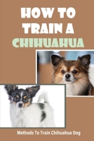 How To Train A Chihuahua: Methods To Train Chihuahua Dog: Digging B09BYPQTBR Book Cover