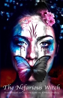 The Nefarious Witch: A world beneath ours may soon become one. A Witches Prophecy. B0CW2Q2G5B Book Cover