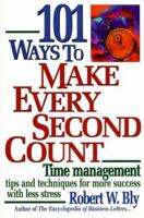 101 Ways to Make Every Second Count: Time Management Tips and Techniques for More Success With Less Stress 1564144062 Book Cover
