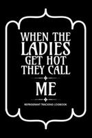 When the ladies get hot they call me, Refrigerant Tracking Log Book: Technician Refrigerant Logbook for HVAC Technician Refrigerant, Refrigerant Tracking Log Book for gifts for HVAC technicians guys 1661903983 Book Cover
